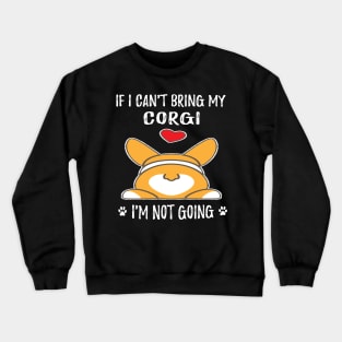 If I Can't Bring My Corgi I'm Not Going (173) Crewneck Sweatshirt